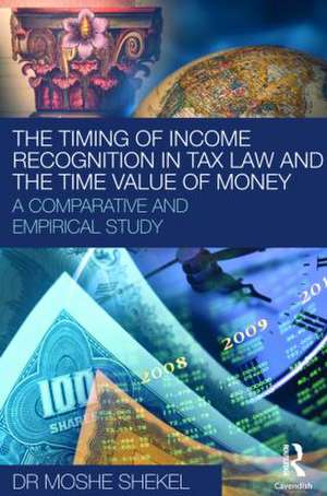 The Timing of Income Recognition in Tax Law and the Time Value of Money de Moshe Shekel