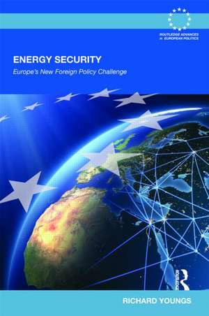 Energy Security: Europe's New Foreign Policy Challenge de Richard Youngs