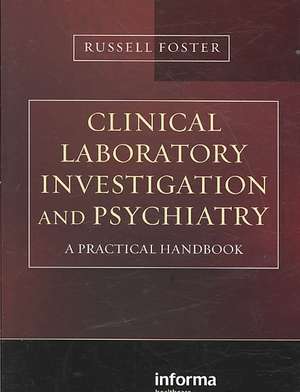 Clinical Laboratory Investigation and Psychiatry: A Practical Handbook de Russell Foster