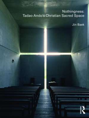 Nothingness: Tadao Ando's Christian Sacred Space de Jin Baek