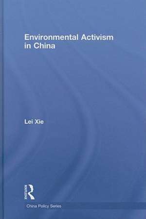 Environmental Activism in China de Lei Xie