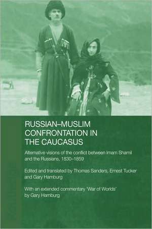 Russian-Muslim Confrontation in the Caucasus: Alternative Visions of the Conflict between Imam Shamil and the Russians, 1830-1859 de Gary Hamburg