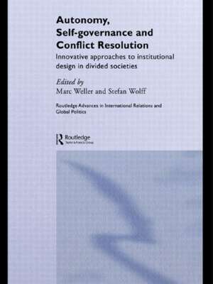 Autonomy, Self Governance and Conflict Resolution: Innovative approaches to Institutional Design in Divided Societies de Marc Weller