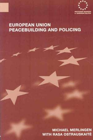 European Union Peacebuilding and Policing: Governance and the European Security and Defence Policy de Michael Merlingen