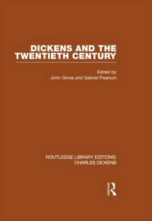 Dickens and the Twentieth Century (RLE Dickens): Routledge Library Editions: Charles Dickens Volume 6 de John & Gabriel Gross & Pearson