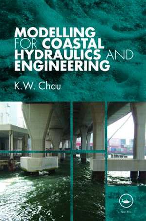 Modelling for Coastal Hydraulics and Engineering de K. W. Chau