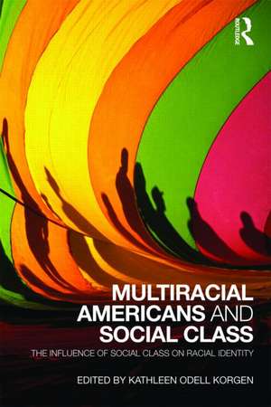 Multiracial Americans and Social Class: The Influence of Social Class on Racial Identity de Kathleen Odell Korgen