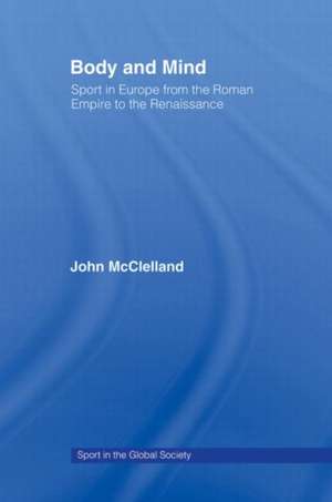 Body and Mind: Sport in Europe from the Roman Empire to the Renaissance de John McClelland