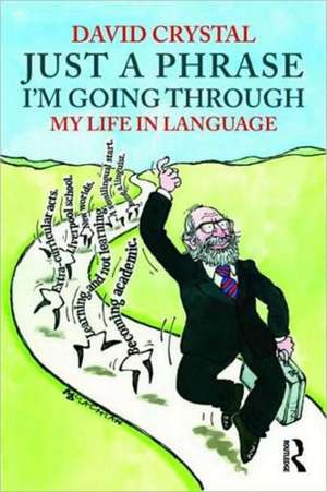 Just A Phrase I'm Going Through: My Life in Language de David Crystal