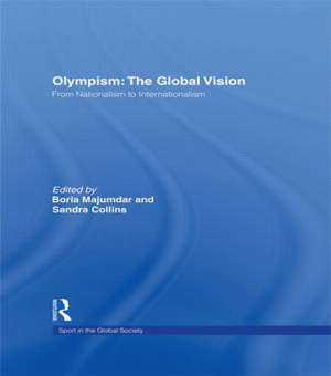 Olympism: The Global Vision: From Nationalism to Internationalism de Boria Majumdar