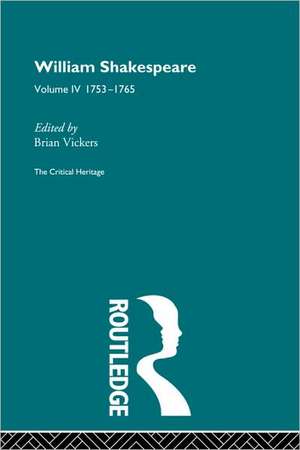 William Shakespeare: The Critical Heritage Volume 4 1753-1765 de Brian Vickers