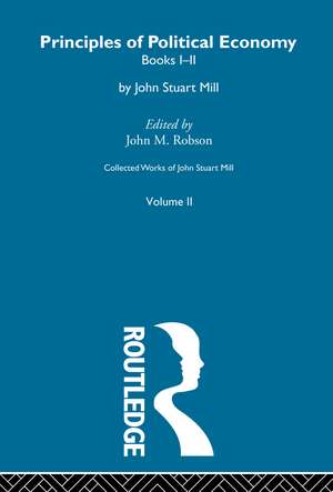 Collected Works of John Stuart Mill: II. Principles of Political Economy Vol A de John M. Robson