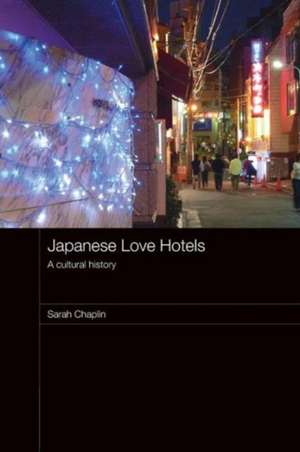 Japanese Love Hotels: A Cultural History de Sarah Chaplin