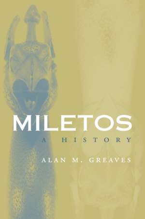 Miletos: Archaeology and History de Alan M. Greaves