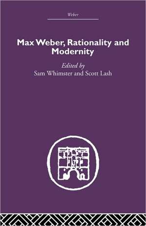 Max Weber, Rationality and Modernity de Sam Whimster