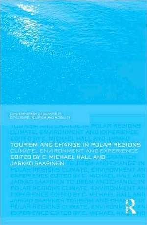 Tourism and Change in Polar Regions: Climate, Environments and Experiences de Michael Hall