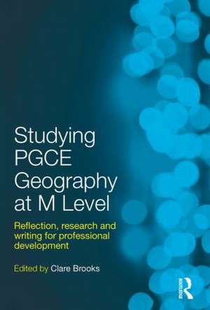 Studying PGCE Geography at M Level: Reflection, Research and Writing for Professional Development de Clare Brooks