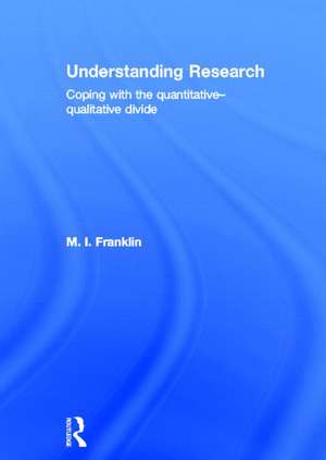 Understanding Research: Coping with the Quantitative - Qualitative Divide de M. I. Franklin