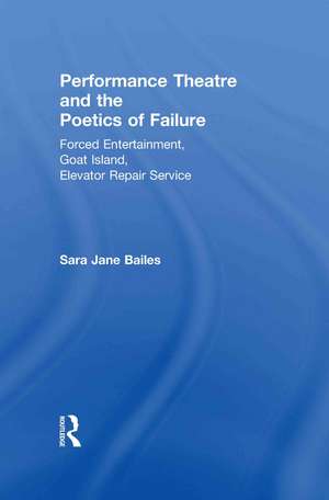 Performance Theatre and the Poetics of Failure de Sara Jane Bailes