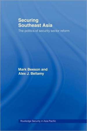 Securing Southeast Asia: The Politics of Security Sector Reform de Mark Beeson