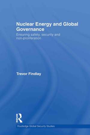 Nuclear Energy and Global Governance: Ensuring Safety, Security and Non-proliferation de Trevor Findlay