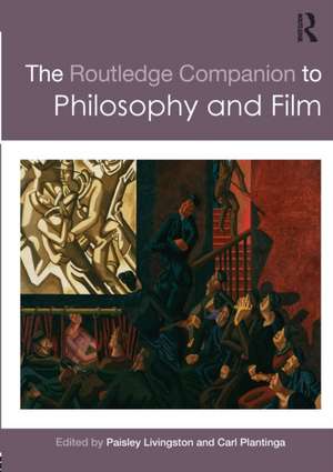 The Routledge Companion to Philosophy and Film de Paisley Livingston