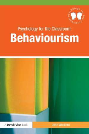 Psychology for the Classroom: Behaviourism de John Woollard