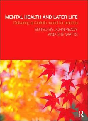 Mental Health and Later Life: Delivering an Holistic Model for Practice de John Keady