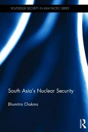 South Asia's Nuclear Security de Bhumitra Chakma