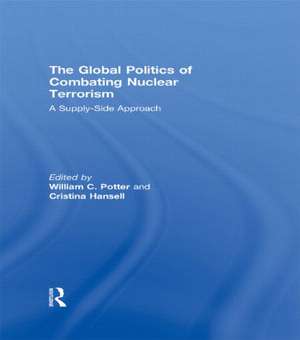 The Global Politics of Combating Nuclear Terrorism: A Supply-Side Approach de William C. Potter