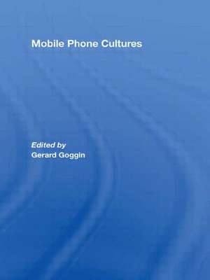 Mobile Phone Cultures de Gerard Goggin