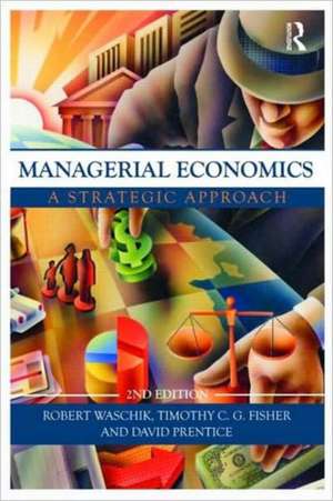 Managerial Economics: A Strategic Approach de Robert Waschik