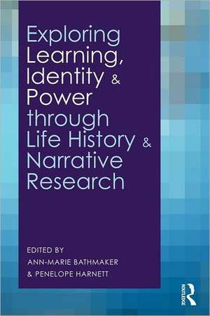 Exploring Learning, Identity and Power through Life History and Narrative Research de Ann-Marie Bathmaker