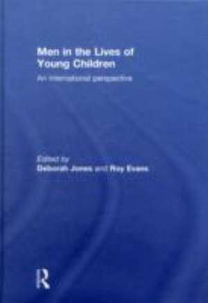 Men in the Lives of Young Children: An international perspective de Deborah Jones