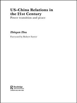 US-China Relations in the 21st Century: Power Transition and Peace de Zhiqun Zhu