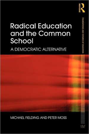 Radical Education and the Common School: A Democratic Alternative de Michael Fielding