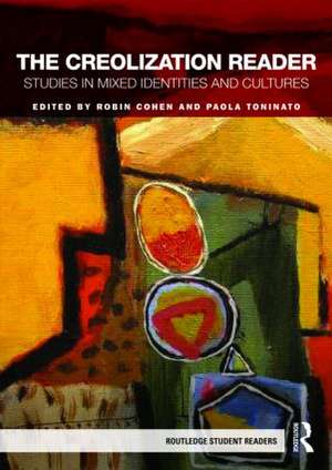 The Creolization Reader: Studies in Mixed Identities and Cultures de Robin Cohen