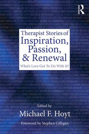 Therapist Stories of Inspiration, Passion, and Renewal: What's Love Got To Do With It? de Michael F. Hoyt