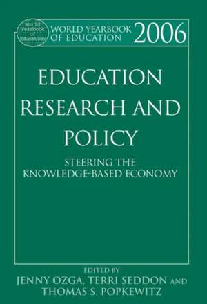 World Yearbook of Education 2006: Education, Research and Policy: Steering the Knowledge-Based Economy de Jenny Ozga