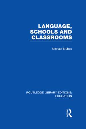 Language, Schools and Classrooms (RLE Edu L Sociology of Education) de Michael Stubbs