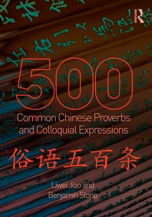 500 Common Chinese Proverbs and Colloquial Expressions: An Annotated Frequency Dictionary de Liwei Jiao