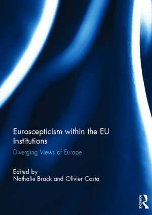 Euroscepticism within the EU Institutions: Diverging Views of Europe de Nathalie Brack