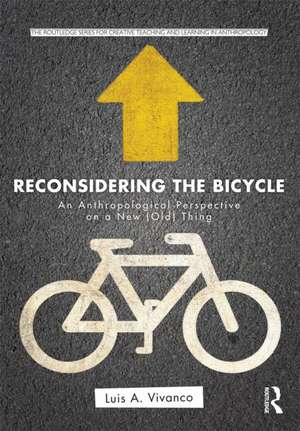 Reconsidering the Bicycle: An Anthropological Perspective on a New (Old) Thing de Luis Vivanco