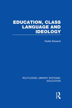 Education, Class Language and Ideology (RLE Edu L) de Noelle Bisseret