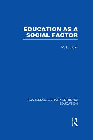 Education as a Social Factor (RLE Edu L Sociology of Education) de Leonard Jacks