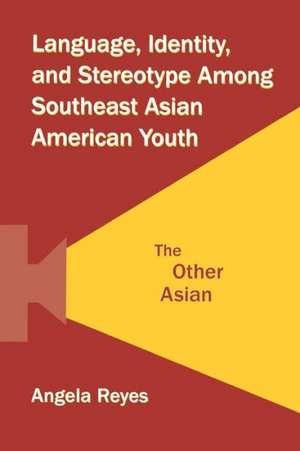 Language, Identity, and Stereotype Among Southeast Asian American Youth: The Other Asian de Angela Reyes