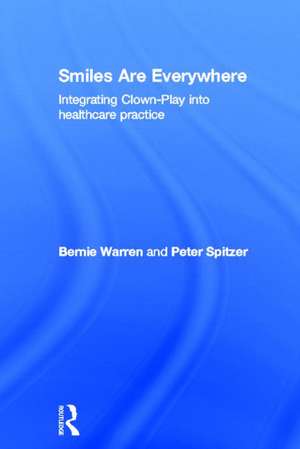 Smiles Are Everywhere: Integrating Clown-Play into healthcare practice de Bernie Warren