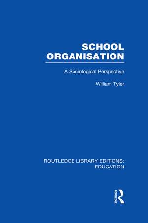 School Organisation (RLE Edu L): A Sociological Perspective de William Tyler