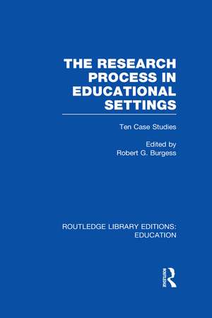 The Research Process in Educational Settings (RLE Edu L): Ten Case Studies de Robert Burgess