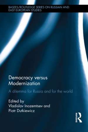 Democracy versus Modernization: A Dilemma for Russia and for the World de Vladislav Inozemtsev